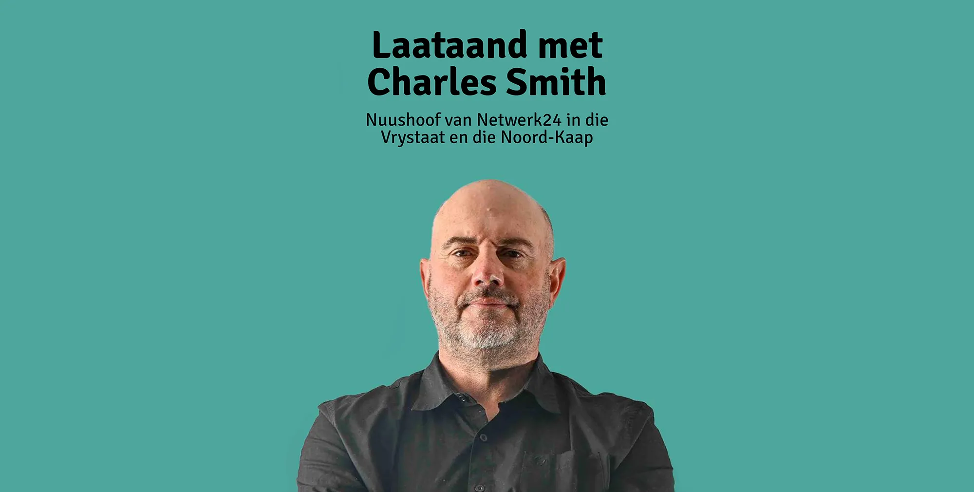 Plakkaat vir Laataand met Charles Smith: Nuushoof van Netwerk24 in die Vrystaat en die Noord-Kaap